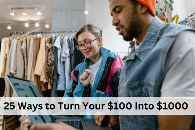 25 Ways to Turn Your $100 Into $1000