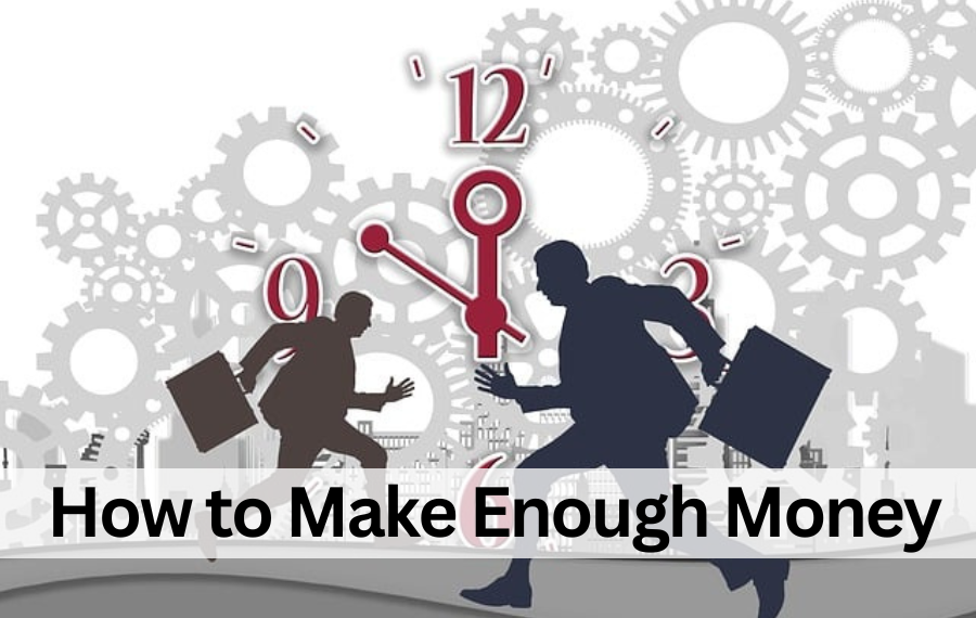 How to Make Enough Money