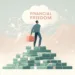 How to Achieve Financial Freedom